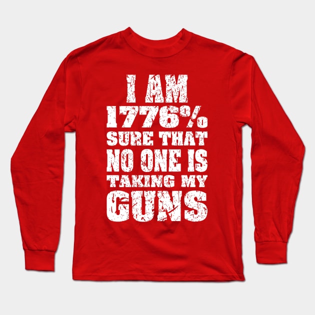 1776% Sure No One is Taking My Guns white print Long Sleeve T-Shirt by Rebranded_Customs